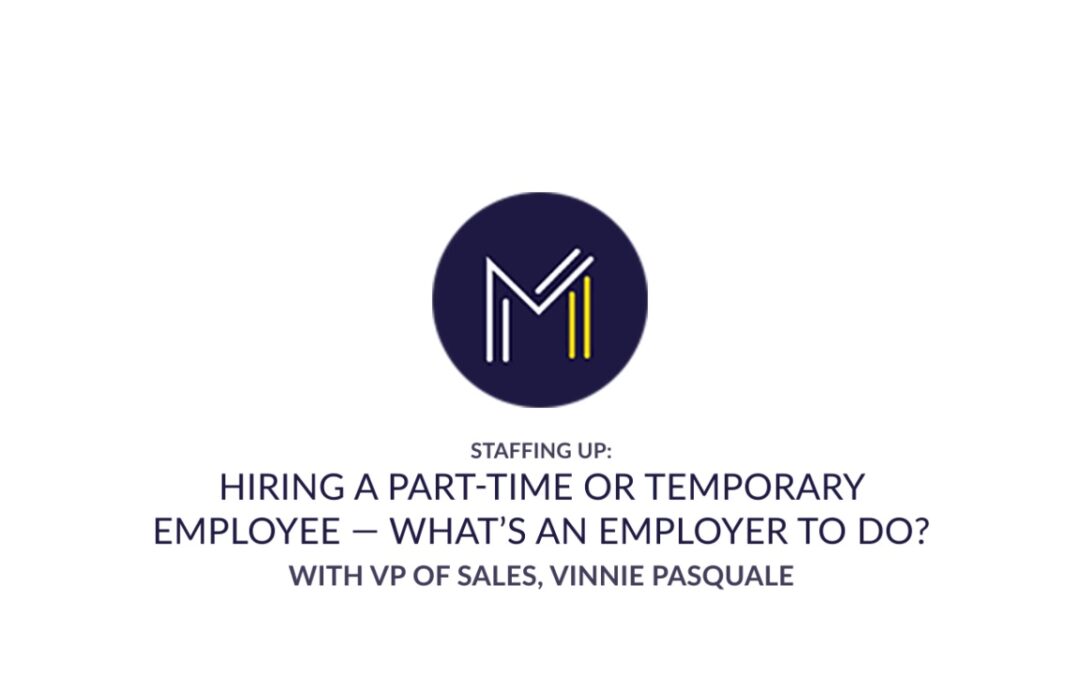 Staffing Up: Hiring a Part Time or Temporary Employee — What’s an Employer To Do?