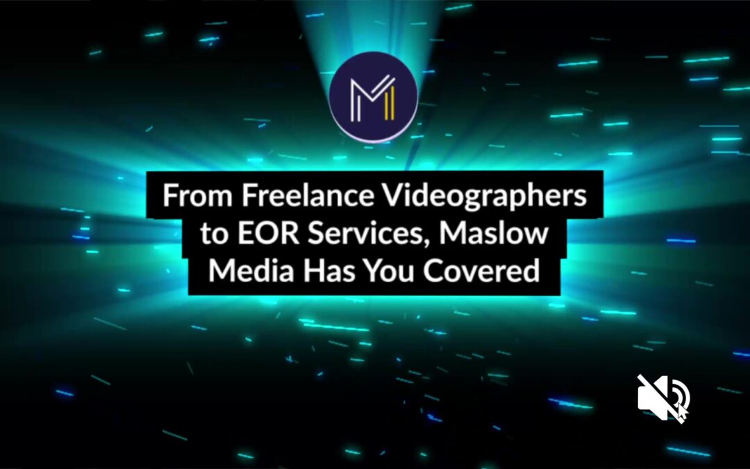 From Freelance Videographers to EOR Services, Maslow Media Has You Covered