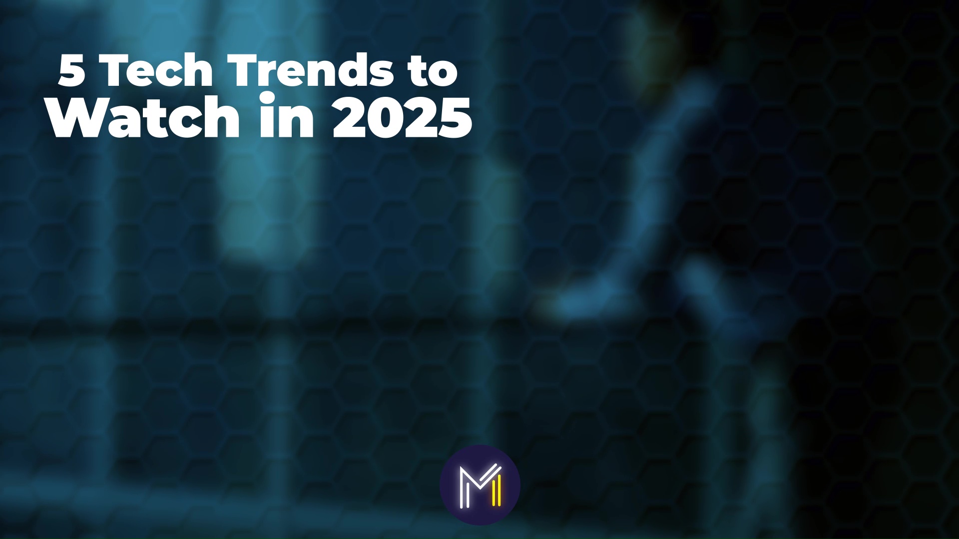 5 Tech Trends to Watch in 2025 - Maslow Media