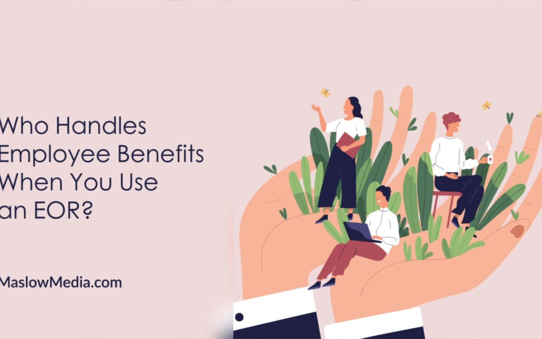 Who Handles Employee Benefits When You Use an EOR?