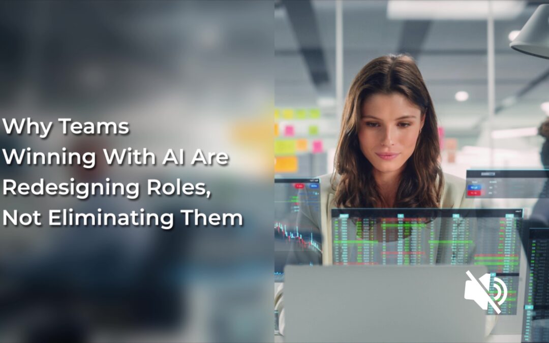 Why Teams Winning With AI Are Redesigning Roles, Not Eliminating Them